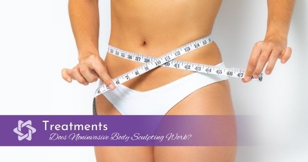 Does Noninvasive, Nonsurgical Body Sculpting Work?